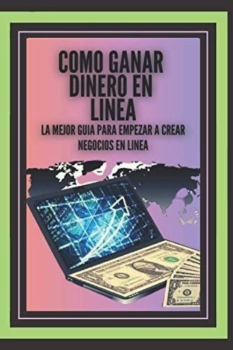 O Ganar Dinero En Linea La Mejor Guia Para..., De Libres, Men. Editorial Independently Published En Español