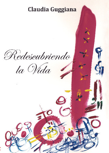 Libro Redescubriendo La Vida - Claudia S. Guggiana Sanchez