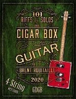 101 Riffs And Solos For 4-string Cigar Box Guitar : Essen...