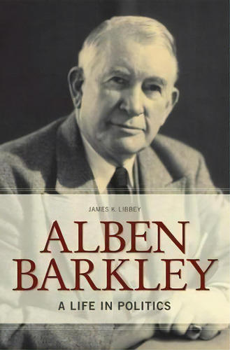 Alben Barkley, De James K. Libbey. Editorial University Press Kentucky, Tapa Dura En Inglés