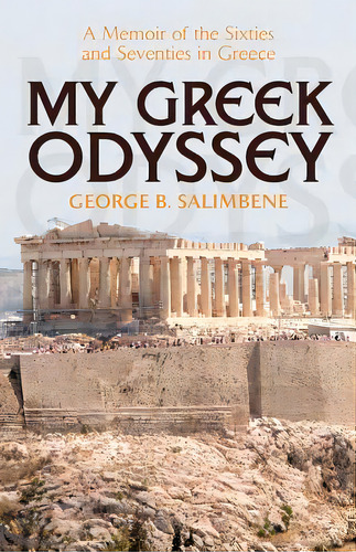 My Greek Odyssey: A Memoir Of The Sixties And Seventies In Greece, De Salimbene, George B.. Editorial Createspace, Tapa Blanda En Inglés