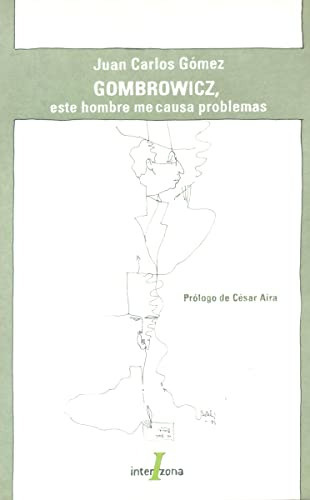 Gombrowicz Este Hombre Me Causa Problemas, De Juan Carlos Gómez. Editorial Interzona, Tapa Blanda En Español, 9999