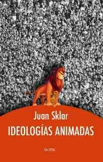 Ideologías Animadas - Juan Sklar