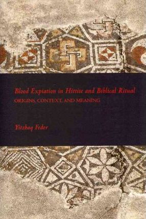 Libro Blood Expiation In Hittite And Biblical Ritual : Or...