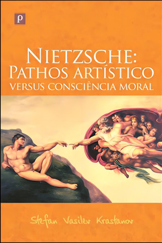 Nietzsche: Pathos Artístico Versus Consciência Moral, De Krastanov, Stefan Vasilev. Editora Paco Editorial, Capa Mole, Edição 1ª Ediçao - 2011