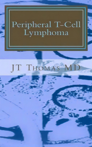 Peripheral T-cell Lymphoma, De Jt Thomas Md. Editorial Createspace Independent Publishing Platform, Tapa Blanda En Inglés