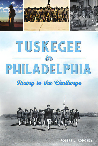 Tuskegee In Philadelphia: Rising To The Challenge, De Kodosky, Robert J.. Editorial History Pr, Tapa Blanda En Inglés