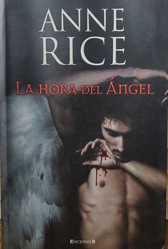 La Hora Del Ángel. Anne Rice. (Usado)