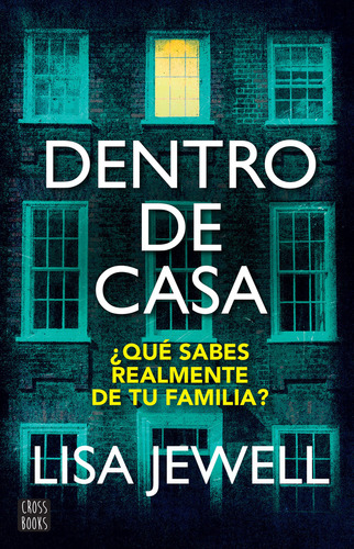 Dentro De Casa: ¿Qué sabés realmente de tu familia?, de Lisa Jewell., vol. 1.0. Editorial CROSSBOOKS, tapa blanda, edición 1 en español, 2023