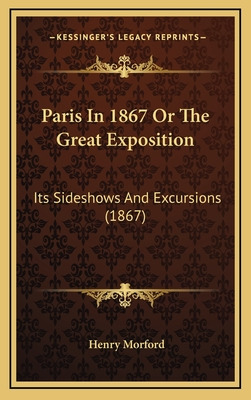 Libro Paris In 1867 Or The Great Exposition: Its Sideshow...