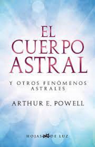El Cuerpo Astral Y Otros Fenómenos Astrales - Powell 