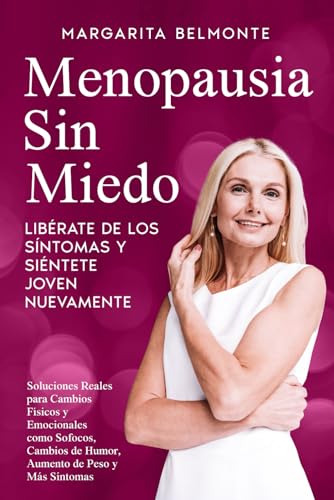 Menopausia Sin Miedo: Libérate De Los Síntomas Y Siéntete Jo