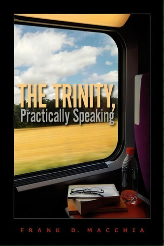 The Trinity, Practically Speaking, De Frank D Macchia. Editorial Intervarsity Press, Tapa Blanda En Inglés