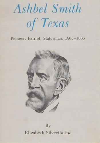 Ashbel Smith Of Texas, De Elizabeth Silverthorne. Editorial Texas M University Press, Tapa Blanda En Inglés