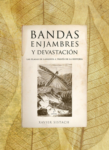 Bandas, Enjambres Y Devastación: Las Plagas De Langosta A Través De La Historia, De Xavier Sistach Leal. Editorial Almuzara, Tapa Dura, Primera Edición En Español