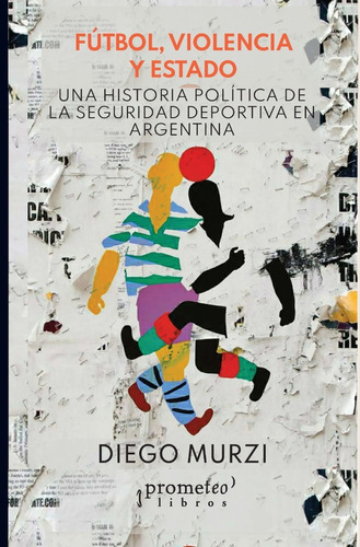Futbol, Violencia Y Estado., De Murzi, Diego. Editorial Editorial Prometeo, Tapa Blanda En Español