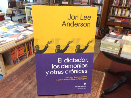 Dictador, Los Demonios Y Otras Crónicas - Jon Lee Anderson