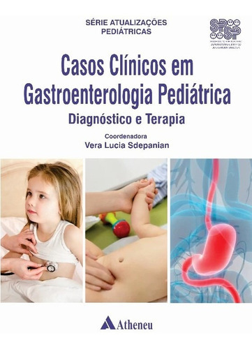 Casos Clínicos Em Gastroenterologia Pediátrica - Diagnóstico E Terapia, De Sdepanian. Editora Atheneu Ltda, Capa Dura, Edição 1 Em Português, 2023