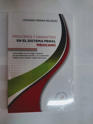 Principios Y Garantías En El Sistema Penal Mexicano, De Leonardo Pereira Meléndez. Editorial Flores Editor, Tapa Blanda En Español, 2020