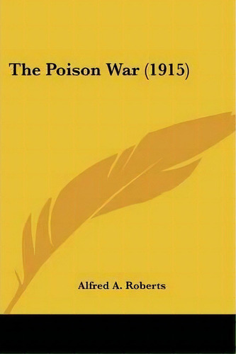The Poison War (1915), De Alfred A Roberts. Editorial Kessinger Publishing, Tapa Blanda En Inglés