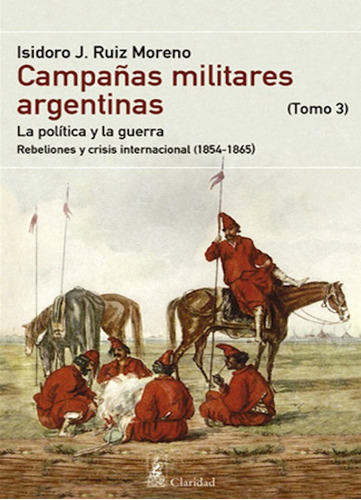 Campañas Militares Argentinas Tomo 3 Isidoro Moreno Claridad