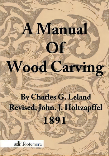 A Manual Of Wood Carving, De Charles Godfrey Leland. Editorial Toolemera Press, Tapa Blanda En Inglés