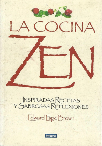 La Cocina Zen Inspiradas Recetas Edward Espe Brown Integral