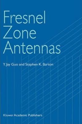 Fresnel Zone Antennas - Y. Jay Guo