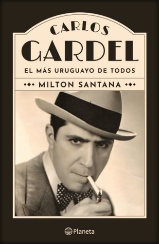 Carlos Gardel- El Mas Uruguayo De Todos - Milton Santana