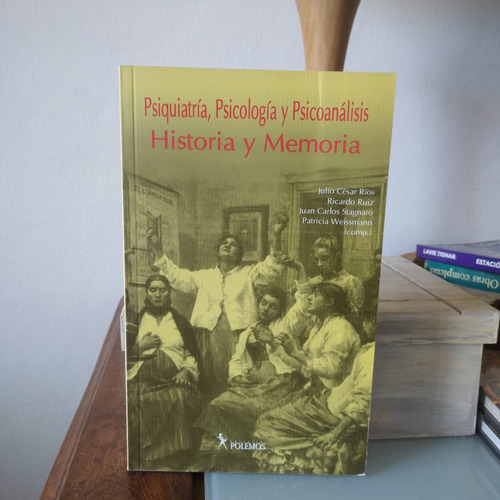 Psiquiatria, Psicologia Y Psicoanalisis. Historia Y Memoria