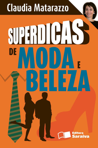 Superdicas de moda e beleza, de Matarazzo, Claudia. Editora Saraiva Educação S. A., capa mole em português, 2010