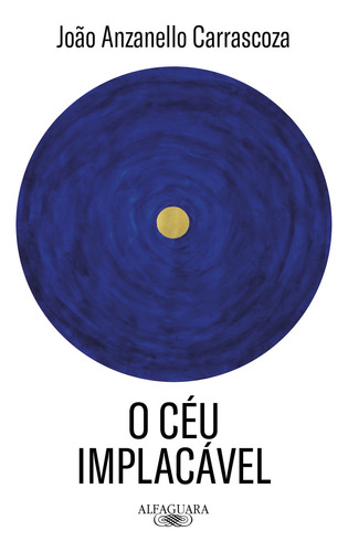 O Ceu Implacavel: O Ceu Implacavel, De Carrascoza, João Anzanello. Editora Alfaguara, Capa Mole, Edição 1 Em Português, 2023