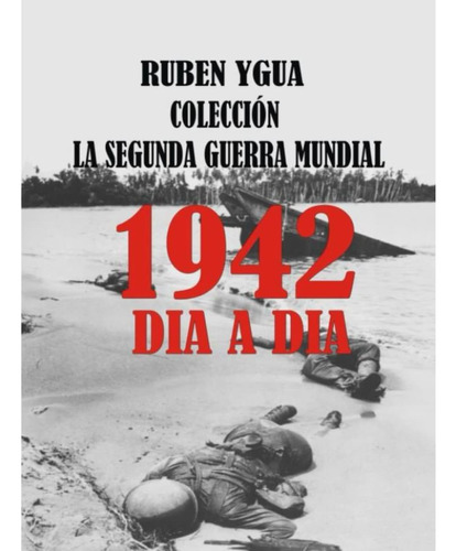 Libro: La Segunda Guerra Mundial: 1942 (spanish Edition)