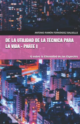 De La Utilidad De La Técnica Para La Vida - Parte I: O Sobre