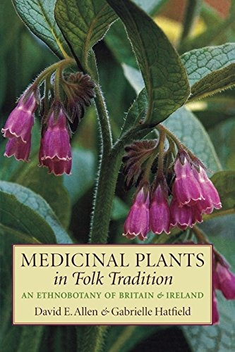 Medicinal Plants In Folk Tradition An Ethnobotany Of Britain