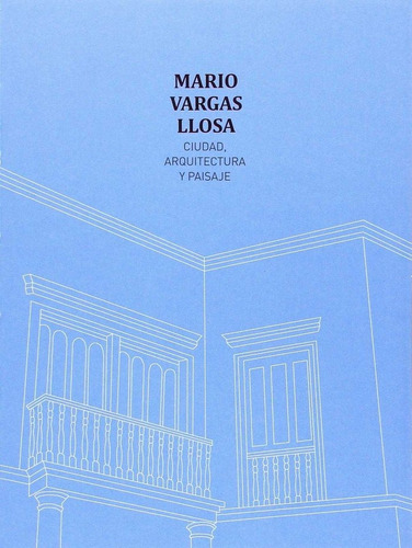 Mario Vargas Llosa. Ciudad, Arquitectura Y Paisaje, De Mario Vargas Llosa. Editorial Pontificia Universidad Catolica Del Peru En Español