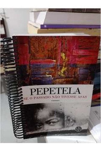 Se O Passado Não Tivesse Asas - 3º Edição ( Lombada Em Espiral ) De Pepetela Pela Texto Editores (2019)