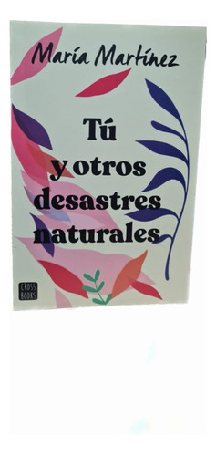 Tú Y Otros Desastres Naturales / Maria Martinez