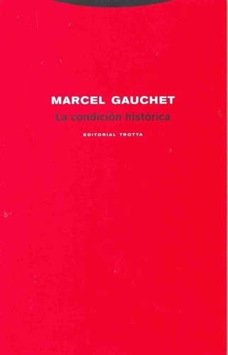 Condicion Historica, La - Gauchet, Marcel, de Gauchet, Marcel. Editorial Editorial Trotta en español