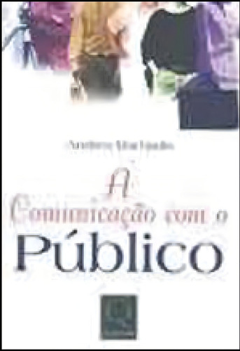 Comunicacao Com O Publico, A, De Machado, Andréa. Editora Qualitymark, Capa Mole, Edição 2ª Edição - 2005