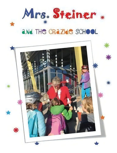 Mrs. Steiner's Crazide School, De Steiner's Second Grade Class 2015-2016. Editorial Createspace Independent Publishing Platform, Tapa Blanda En Inglés