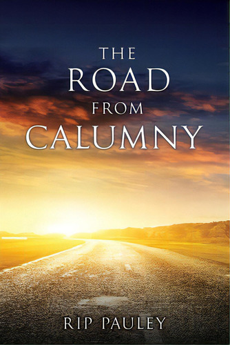 The Road From Calumny, De Pauley, Rip. Editorial 302 Books, Tapa Blanda En Inglés