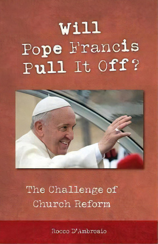 Will Pope Francis Pull It Off?, De Rocco D'ambrosio. Editorial Liturgical Press, Tapa Blanda En Inglés