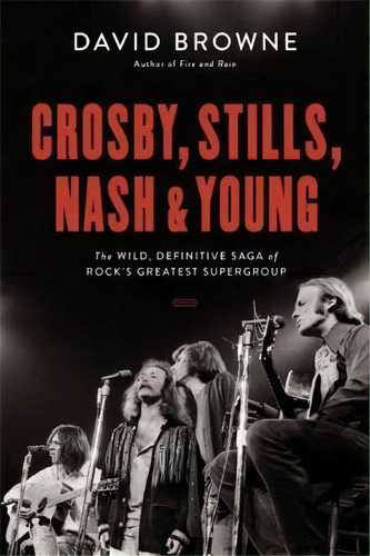 Crosby, Stills, Nash And Young : The Wild, Definitive Saga Of Rock's Greatest Supergroup, De David Browne. Editorial Ingram Publisher Services Us, Tapa Dura En Inglés