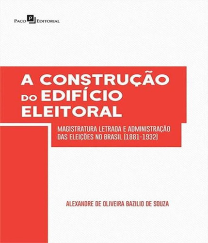 Construcao Do Edificio Eleitoral, A, De Souza, Alexandre De Oliveira Bazilio De. Editora Paco Editorial, Capa Mole Em Português