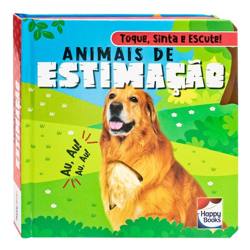 Livro Toque, Sinta E Escute - Animais De Estimacao: Livro Toque, Sinta E Escute - Animais De Estimacao, De Mammoth World. Editora Happy Books Editora Ltda, Capa Capa Dura, Edição 1 Em Português, 2023