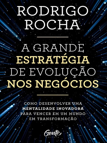 A Grande Estratégia De Evolução Nos Negócios: Como Desenvolver Uma Mentalidade Inovadora Para Vencer Em Um Mundo Em Transformação, De Rocha, Rodrigo., Vol. 1. Editorial Gente, Capa Mole,