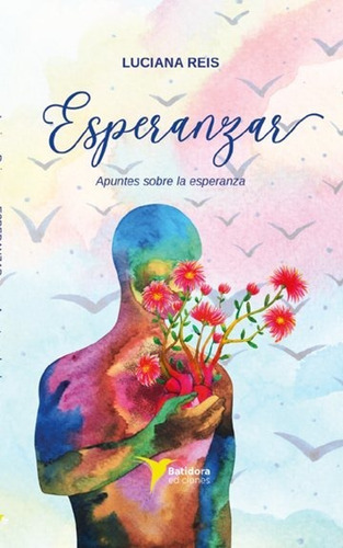 Esperanzar, de Reis Gonçalves, Luciana. Editorial Batidora Ediciones, tapa dura en español