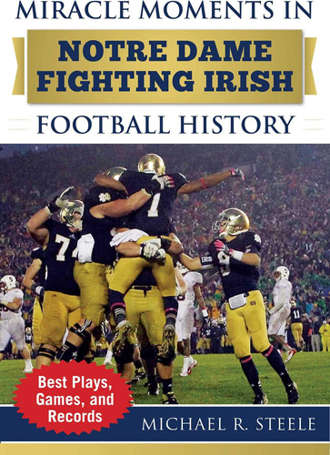 Libro: Miracle Moments In Notre Dame Fighting Irish Football