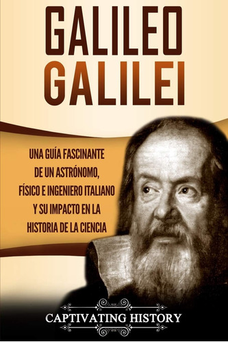 Libro: Galileo Galilei: Una Guía Fascinante De Un Astrónomo,